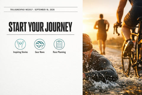 Start Your Triathlon Journey Today — TriLaunchpad Weekly, September 18, 2026