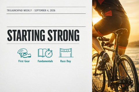 Starting Strong: Beginner's Guide — TriLaunchpad Weekly, September 4, 2026