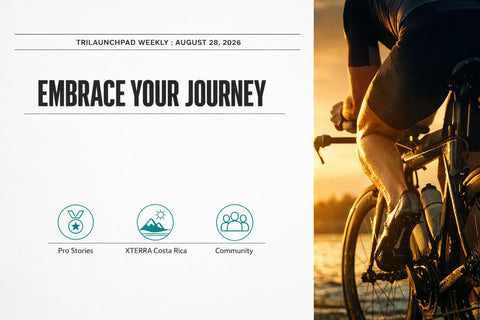 Embrace Your Triathlon Journey — TriLaunchpad Weekly, August 28, 2026