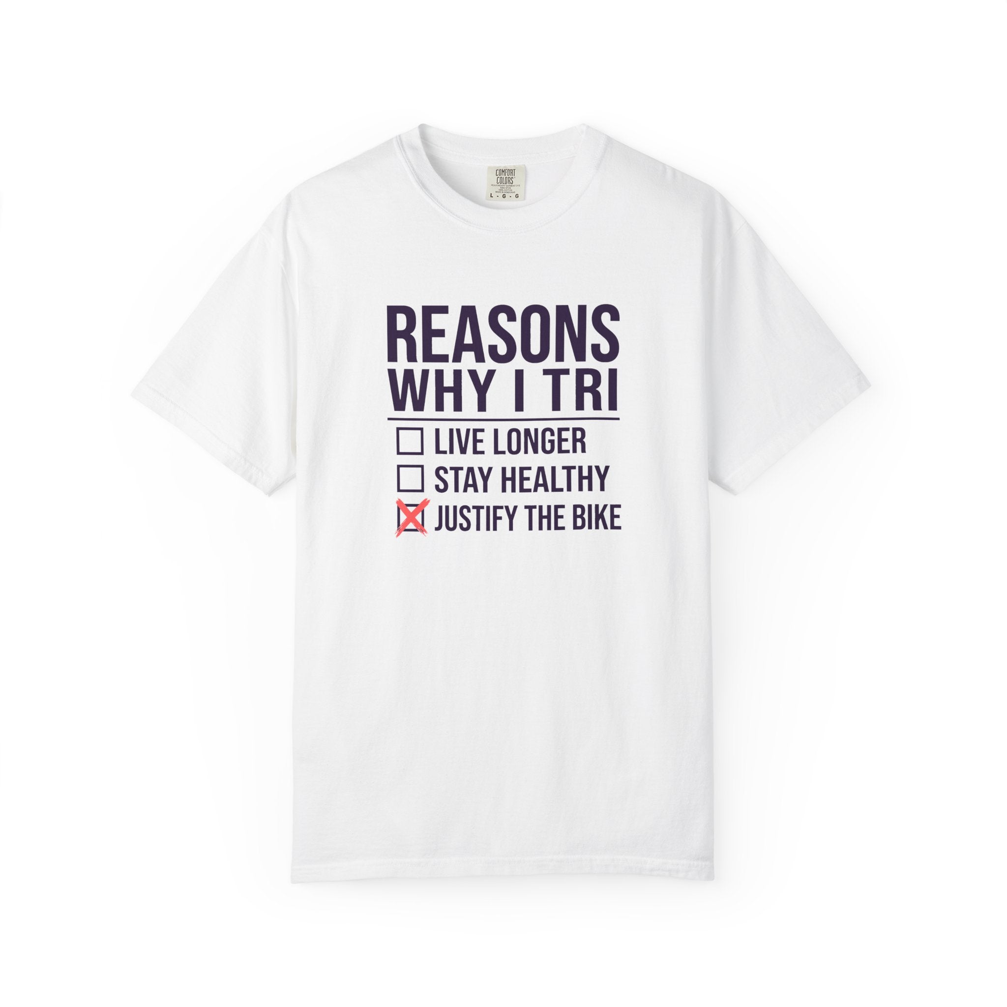 T-Shirt — 'Reasons Why I Tri: Justify the Bike' Triathlete T-Shirt